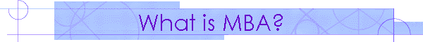 What is MBA?